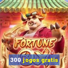 300 jogos gratis